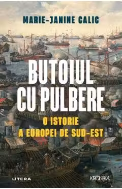 Kronika. BUTOIUL CU PULBERE. O istorie a Europei de Sud-Est.