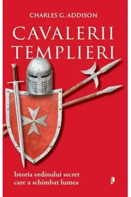 Cavalerii Templieri. Istoria ordinului secret care a schimbat lumea