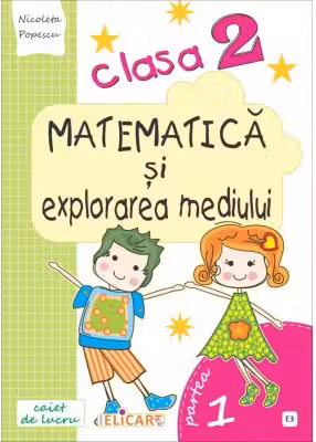 Matematică și explorarea mediului. Clasa a II-a. Partea I - (E3)