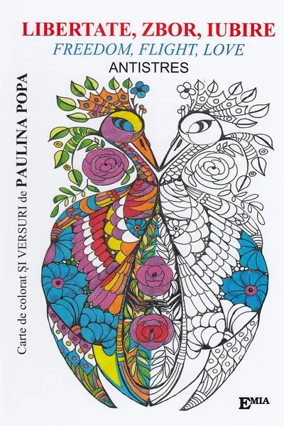 Libertate, zbor, iubire. Freedom, Flight, Love. Carte de colorat antistres