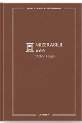 MARI CLASICI AI LITERATURII. MIZERABILII. Vol.3.