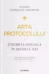 Arta protocolului. Eticheta oficiala in secolul XXI