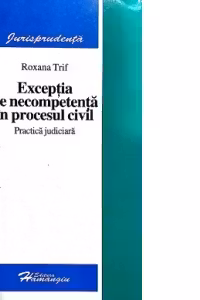Exceptia de necompetenta in procesul civil - practica judiciara -