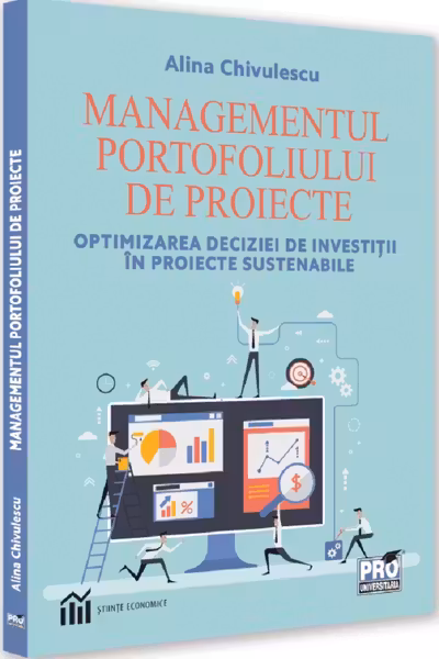 Managementul portofoliului de proiecte : optimizarea deciziei de investitii in proiecte sustenabile