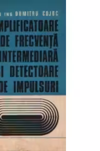Amplificatoare de frecventa intermediara si detectoare de impulsuri