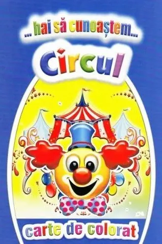 Hai să cunoaștem circul. Carte de colorat