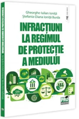 Infractiuni la regimul de protectie a mediului - Stefania Diana Ionita-Burda, Gheorghe-Iulian Ionita