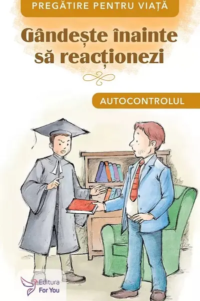 Gândește înainte să reacționezi. Autocontrolul
