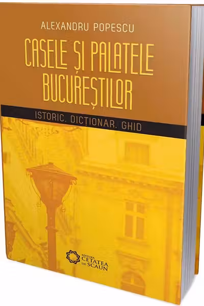 Casele și palatele Bucureștilor. Istoric, dicționar, ghid