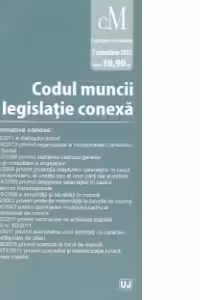 Codul muncii si legislatie conexa - Editie Standard. Legislatie consolidata. Actualizat la 7 octombrie 2013