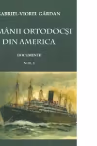 Romanii ortodocsi din America - Documente, Volumul I