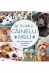 Albumul cainelui meu Cele mai frumoase amintiri cu animalul meu de companie