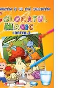 Coloratul Magic - Ne amuzam si cu apa coloram ( cartea a- III-a )