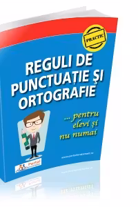 Reguli de punctuatie si ortografie pentru elevi si nu numai