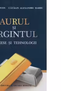 Aurul si argintul. Procese si tehnologii