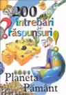 200 intrebari si raspunsuri - Planeta Pamant