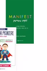 Pachet Manifestam bune maniere (2 carti): 1. Manifest pentru copii. 4 pasi pentru a fi oricine vrei sa fii; 2. Ghidul bunelor maniere pentru copii. 50 de lectii esentiale si distractive