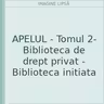 APELUL - Tomul 2- Biblioteca de drept privat - Biblioteca initiata