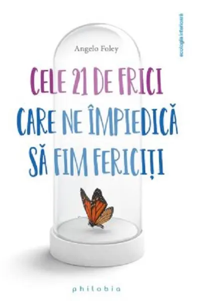 Cele 21 de frici care ne impiedica sa fim fericiti