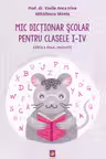 Mic Dictionar Scolar pentru clasele I - IV