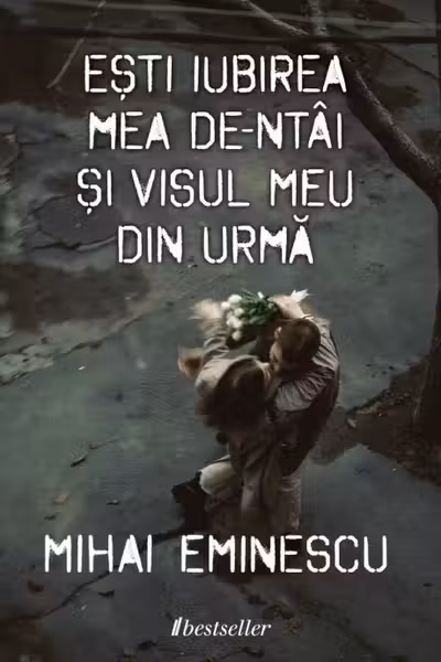 Ești iubirea mea de-ntâi și visul meu din urmă - Versuri de dragoste de Mihai Eminescu