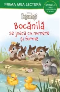 Prima mea lectura. DISNEY IEPURASI. BOCANILA SE JOACA CU NUMERE SI FORME.