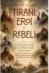 Tirani, eroi și rebeli. 40 de oameni care au schimbat istoria Evului Mediu