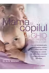 Mama si copilul Ghid de crestere a copilului mic