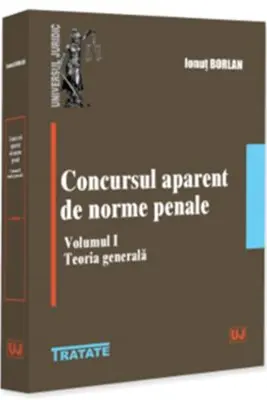 Concursul aparent de norme penale. Volumul 1. Teoria generala