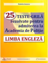 Limba engleza. 25 teste-grila rezolvate pentru admiterea la Academia de Politie