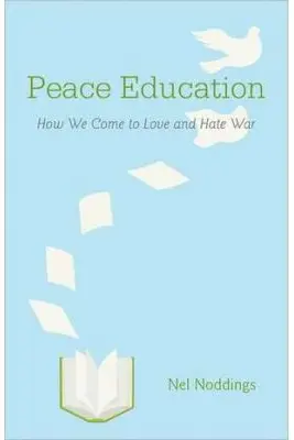 Peace Education: How We Come to Love and Hate War