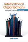 International Organizations: Politics, Law, Practice