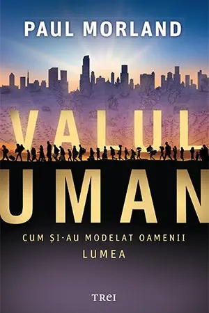 Valul uman. Cum şi-au modelat oamenii lumea