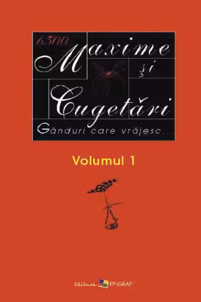 Maxime si cugetari.Ganduri care vrajesc.Selectie.Ed.a V-a.Vol.I/ed.noua/