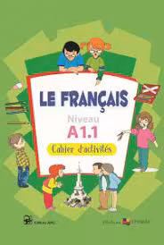 Le francais. Cahier de francais. Niveau A 1.1