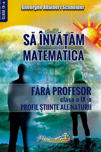Sa invatam matematica fara profesor. Clasa a 9-a. Profil stiinte ale naturii