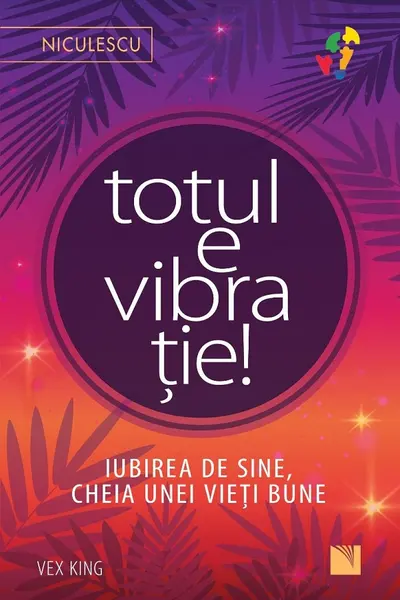 Totul e vibratie! Iubirea de sine cheia unei vieti bune