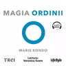 Magia ordinii. Senzaționala metodă japoneză de a-ți elibera și organiza casa (audiobook)