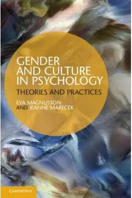 Gender and Culture in Psychology: Theories and Practices - Eva Magnusson, Jeanne Marecek