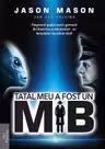 Tatal meu a fost un MIB Vol.1
