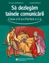 Să dezlegăm tainele comunicării - Clasa 2 Partea a 2-a