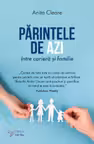 Parintele de azi intre cariera si familie