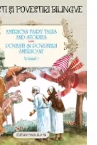 American Fairy Tales and Stories. Povesti si povestiri americane. Volumul I (editie bilingva)