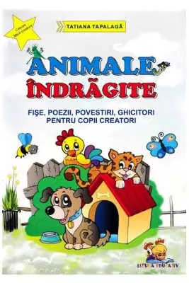 Animale indragite - Fise, poezii, povestiri, ghicitori pentru copii creatori