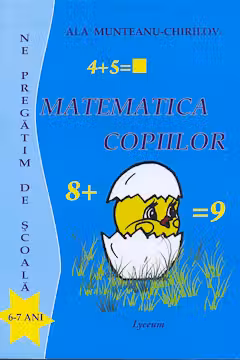 Matematica copiilor. Ne pregatim de scoala 6-7 ani. 2009 Lyceum