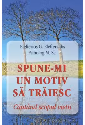 Spune-mi un motiv sa traiesc. Cautand scopul vietii