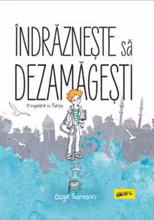 Indrazneste sa dezamagesti. O copilarie in Turcia [GRAFIC]