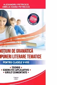 Notiuni de gramatica si compuneri literare tematice pentru clasele V-VIII. Teorie, exercitii aplicative, grile comentate, editia III-a