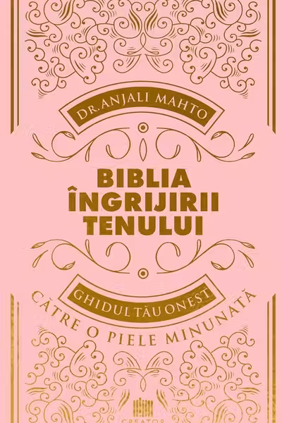 Biblia ingrijirii tenului. Ghidul tau onest pentru o piele minunata