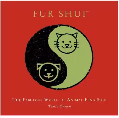 Fur Shui. The fabulous world of animal feng shui